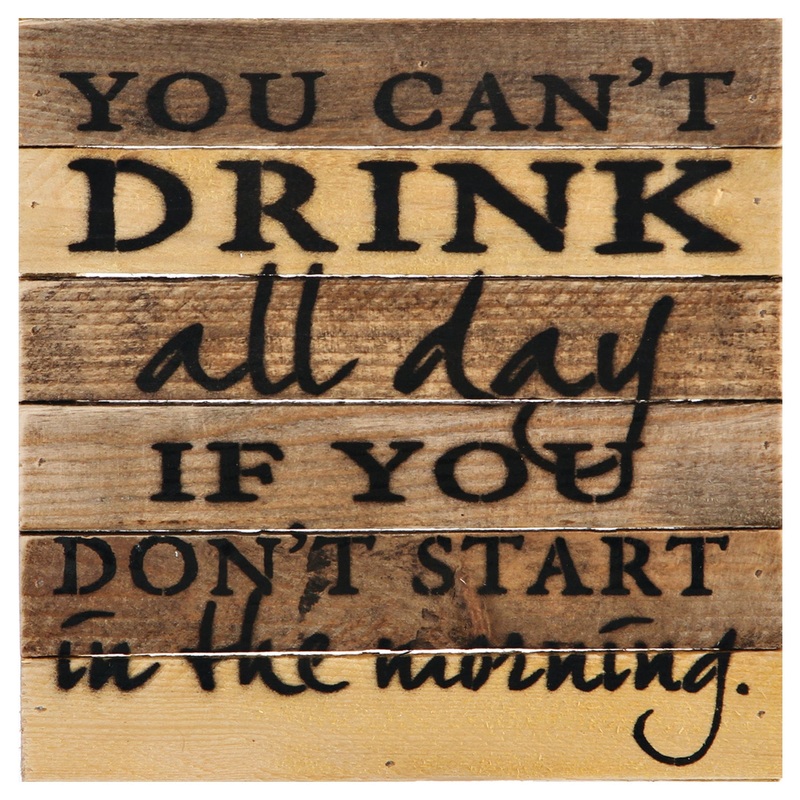 YOU CAN’T DRINK ALL DAY SIGN